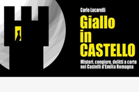 Giallo in Castello: misteri, congiure, delitti a corte nei Castelli dell'Emilia-Romagna